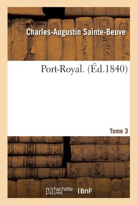 Port-Royal. Tome 3 - Sainte-Beuve, Charles-Augustin