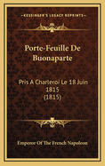 Porte-Feuille de Buonaparte: Pris a Charleroi Le 18 Juin 1815 (1815)