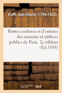 Portes Coch?res Et d'Entr?es Des Maisons Et ?difices Publics de Paris, Lev?es, Mesur?es Et Dessin?es