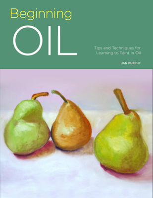 Portfolio: Beginning Oil: Tips and Techniques for Learning to Paint in Oil - Murphy, Jan
