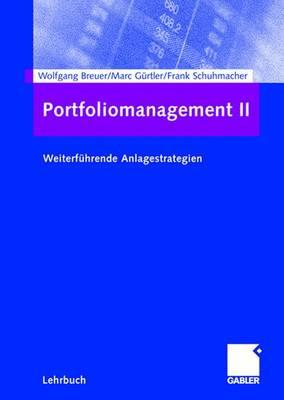 Portfoliomanagement II: Weiterfuhrende Anlagestrategien - Breuer, Wolfgang, and G?rtler, Marc, and Schuhmacher, Frank