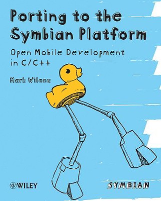 Porting to the Symbian Platform: Open Mobile Development in C/C++ - Wilcox, Mark