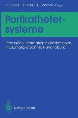 Portkathetersysteme: Praxisnahe Information Zu Indikationen, Implantationstechnik, Handhabung - Haindl, Hans (Editor), and M?ller, Hermann (Editor), and Schmoll, Ekkehard (Editor)