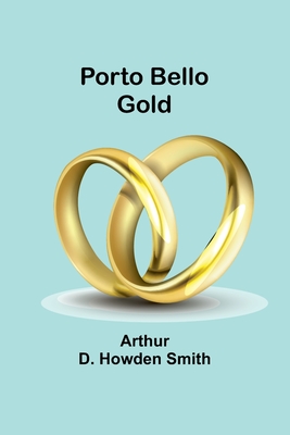 Porto Bello gold - D Howden Smith, Arthur