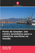 Porto de Gwadar: Um centro econ?mico para o com?rcio mar?timo no mundo