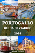 Portogallo Guida Di Viaggio 2024: Scopri il meglio del Portogallo e le ultime tendenze