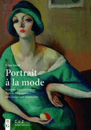 Portrait  La Mode: Weibliche Figurenbilder Der cole de Paris Zwischen Belle poque Und Annes Folles