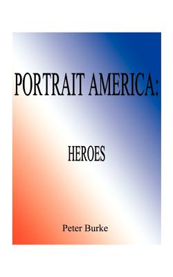 Portrait America Heroes - Burke, Peter