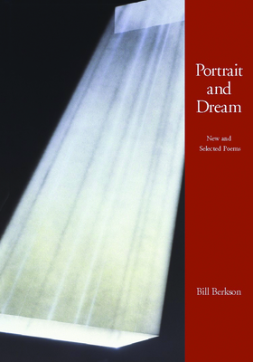 Portrait and Dream: New and Selected Poems - Berkson, Bill