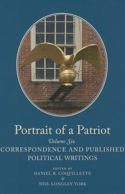 Portrait of a Patriot: The Major Political and Legal Papers of Josiah Quincy Junior Volume 6 - Quincy, Josiah, and Coquillette, Daniel R (Editor), and York, Neil Longley (Editor)