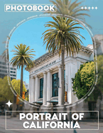 Portrait Of California Photo Book: Explore 40 Striking Images Capturing The Diverse Beauty Of California's Landscapes And Culture