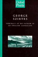 Portrait of My Father in an English Landscape - Szirtes, George