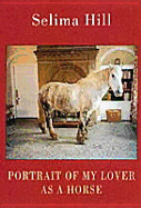 Portrait of My Lover as a Horse