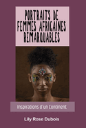 Portraits de Femmes Africaines Remarquables: Inspirations d'un Continent