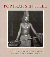 Portraits in Steel: Lessons from the Iranian Revolution and the Iraq War - Frisch, Michael (Photographer), and Rogovin, Milton