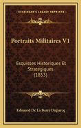 Portraits Militaires V1: Esquisses Historiques Et Strategiques (1853)