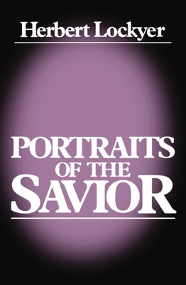 Portraits of a Savior - Lockyer, Herbert, Dr.