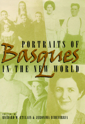 Portraits of Basques in the New World - Etulain, Richard W (Editor), and Echeverria, Jeronima (Editor)