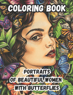 Portraits of Beautiful Women with Butterflies: Artistic Images, for Teens and Adults. Relaxation and Stress Relief! Let Your Imagination Bloom