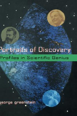 Portraits of Discovery: Profiles in Scientific Genius - Greenstein, George