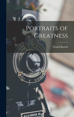 Portraits of Greatness - Karsh, Yousuf 1908-2002