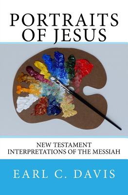 Portraits of Jesus: Interpretations of the Messiah by New Testament Writers - Davis, Earl C