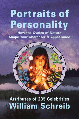 Portraits of Personality: How the Cycles of Nature Shape Your Character & Appearance - Schreib, William Arthur