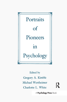 Portraits of Pioneers in Psychology - Kimble, Gregory A (Editor), and Wertheimer, Michael (Editor), and White, Charlotte L (Editor)