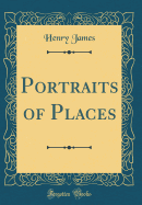 Portraits of Places (Classic Reprint)