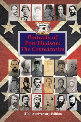 Portraits of Port Hudson: The Confederates - 150th Anniversary Edition: 1863-2013 - Decuir, Randy