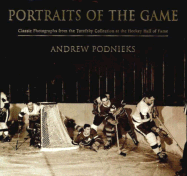 Portraits of the Game: Classic Photographs from the Turofsky Collection at the Hockey Hall of Fame