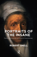 Portraits of the Insane: Theodore Gericault and the Subject of Psychotherapy