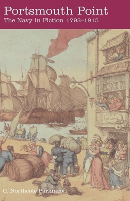 Portsmouth Point: The British Navy in Fiction 1793-1815 - Parkinson, C Northcote