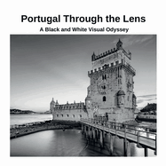 Portugal Through the Lens: A Black and White Visual Odyssey