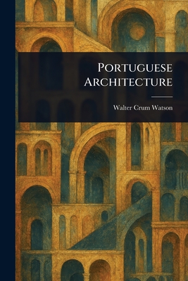Portuguese Architecture - Watson, Walter Crum