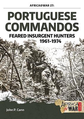 Portuguese Commandos: Feared Insurgent Hunters, 1961-1974 - Cann, John P.