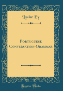 Portuguese Conversation-Grammar (Classic Reprint)