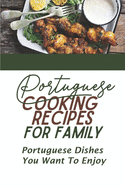 Portuguese Cooking Recipes For Family: Portuguese Dishes You Want To Enjoy: Vegetarian Portuguese Diet Cuisine Recipes