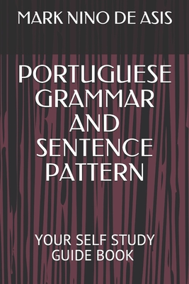 Portuguese Grammar and Sentence Pattern: Your Self Study Guide Book by Mark Nino de Asis - de Asis, Mark Nino