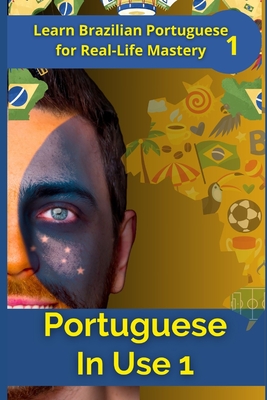Portuguese in Use 1 (Brazilian accent): A Practical Guide with Daily Life Phrases and Grammar - Elshenawy, Mohamed