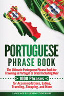 Portuguese Phrase Book: The Ultimate Portuguese Phrase Book for Traveling in Portugal or Brazil Including Over 1000 Phrases for Accommodations, Eating, Traveling, Shopping, and More