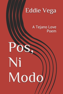 Pos, Ni Modo: A Tejano Love Poem - Vega, Eddie