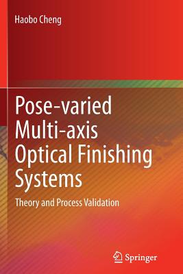 Pose-Varied Multi-Axis Optical Finishing Systems: Theory and Process Validation - Cheng, Haobo