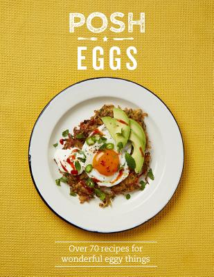 Posh Eggs: Over 70 Recipes For Wonderful Eggy Things - Quadrille