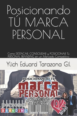 Posicionando T? MARCA PERSONAL: Como DESTACAR, CONSOLIDAR y POSICIONAR T PERSONAL BRANDING en un Mercado Competitivo - Murillo Velazco, Mariam Charytin (Editor), and Tarazona Gil, Ylich Eduard (Illustrator)