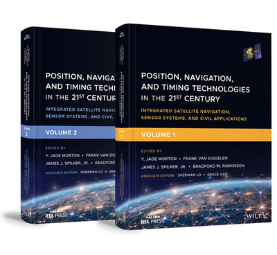 Position, Navigation, and Timing Technologies in the 21st Century, Volumes 1 and 2: Integrated Satellite Navigation, Sensor Systems, and Civil Applications - Set - Morton, Y. Jade (Editor), and van Diggelen, Frank (Editor), and Spilker, James J., Jr. (Editor)