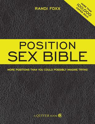 Position Sex Bible: More Positions Than You Could Possibly Imagine Trying - Foxx, Randi