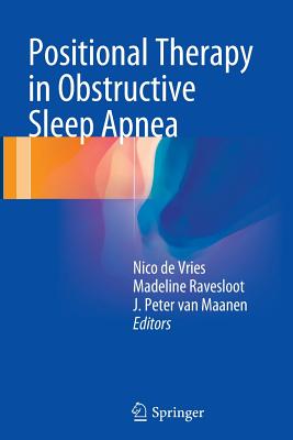 Positional Therapy in Obstructive Sleep Apnea - De Vries, Nico (Editor), and Ravesloot, Madeline (Editor), and Van Maanen, J Peter (Editor)