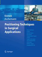 Positioning Techniques in Surgical Applications: Thorax and Heart Surgery - Vascular Surgery - Visceral and Transplantation Surgery - Urology - Surgery to the Spinal Cord and Extremities - Arthroscopy - Pediatric Surgery - Navigation/ISO-C 3D