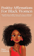 Positive Affirmations for Black Women: Daily Affirmations for BIPOC Women with a Focus on Self-Esteem, Self-Love, Positive Thinking, Motivation, Confidence & Growth
